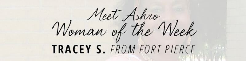 Meet Ashro Woman of the Week TRACEY S. from Fort Pierce