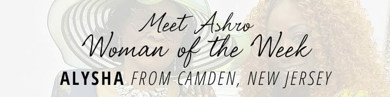 Meet Ashro Woman of the Week ALYSHA from Camden, New Jersey