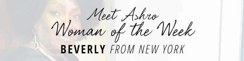 Meet Ashro Woman of the Week BEVERLY from New York
