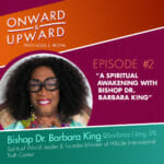 Onward & Upward: Ep. 2 with Bishop Dr. Barbara King
