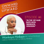 Onward & Upward: Ep. 4 with Wankaya Hinkson