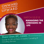 Onward & Upward: S2:E10 Sharon Grant, LPC, CAADC